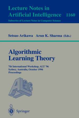 Algorithmic Learning Theory: 7th International Workshop, ALT '96, Sydney, Australia, October 23 - 25, 1996. Proceedings de Setsuo Arikawa