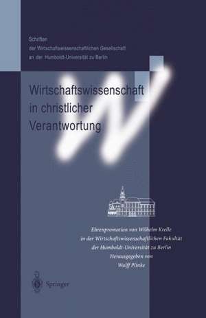 Wirtschaftswissenschaft in christlicher Verantwortung: Ehrenpromotion von Wilhelm Krelle in der Wirtschaftswissenschaftlichen Fakultät der Humboldt-Universität zu Berlin de Wulff Plinke