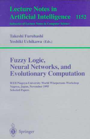 Fuzzy Logic, Neural Networks, and Evolutionary Computation: IEEE/Nagoya-University World Wisepersons Workshop, Nagoya, Japan, November 14 - 15, 1995, Selected Papers de Takeshi Furuhashi