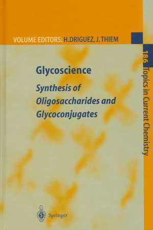 Glycoscience: Synthesis of Oligosaccharides and Glycoconjugates de Hugues Driguez