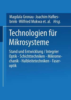 Technologien für Mikrosysteme: Stand und Entwicklung / Integrier Optik — Schichttechniken — Mikromechanik — Halbleitetechniken — Faseroptik de Joachim Hafkesbrink