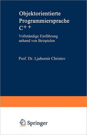 Objektorientierte Programmiersprache C++: Vollständige Einführung anhand von Beispielen de Ljubomir Christov