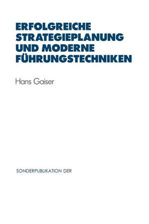 Erfolgreiche Strategieplanung und moderne Führungstechniken de Hans Gaiser