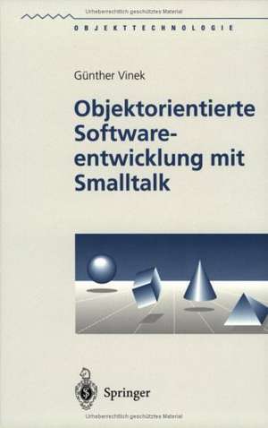 Objektorientierte Softwareentwicklung mit Smalltalk de Günther Vinek