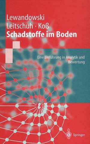 Schadstoffe im Boden: Eine Einführung in Analytik und Bewertung de Jörg Lewandowski