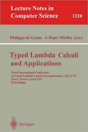 Typed Lambda Calculi and Applications: Third International Conference on Typed Lambda Calculi and Applications, TLCA '97, Nancy, France, April 2-4, 1997, Proceedings de Philippe de Groote