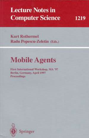 Mobile Agents: First International Workshop, MA '97, Berlin, Germany, April, 7-8, 1997, Proceedings de Kurt Rothermel