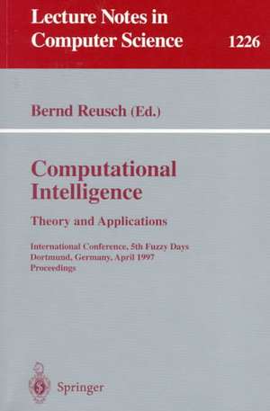 Computational Intelligence. Theory and Applications: International Conference, 5th Fuzzy Days, Dortmund, Germany, April 28-30, 1997 Proceedings de Bernd Reusch