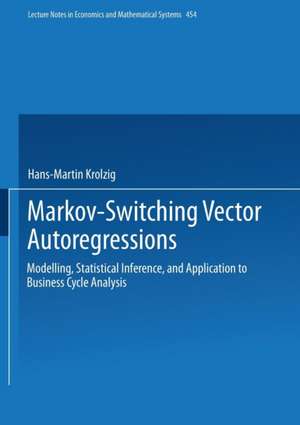 Markov-Switching Vector Autoregressions: Modelling, Statistical Inference, and Application to Business Cycle Analysis de Hans-Martin Krolzig