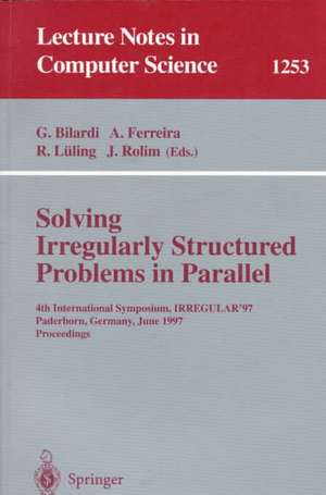 Solving Irregularly Structured Problems in Parallel: 4th International Symposium, IRREGULAR '97, Paderborn, Germany, June 12-13, 1997, Proceedings de Gianfranco Bilardi