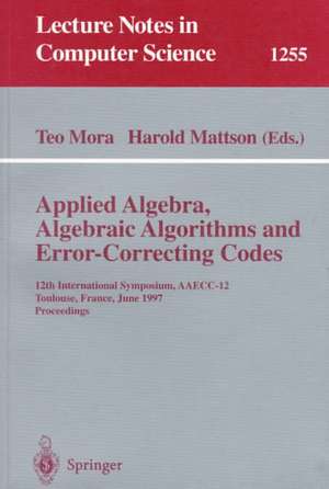 Applied Algebra, Algebraic Algorithms and Error-Correcting Codes: 12th International Symposium, AAECC-12, Toulouse, France, June, 23-27, 1997, Proceedings de Teo Mora