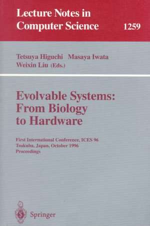 Evolvable Systems: From Biology to Hardware: First International Conference, ICES '96, Tsukuba, Japan, October 7 - 8, 1996, Revised Papers de Tetsuya Higuchi