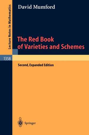 The Red Book of Varieties and Schemes: Includes the Michigan Lectures (1974) on Curves and their Jacobians de E. Arbarello