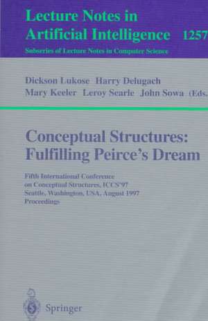 Conceptual Structures: Fulfilling Peirce's Dream: Fifth International Conference on Conceptual Structures, ICCS'97, Seattle, Washington, USA, August 3-8, 1997. Proceedings. de Dickson Lukose