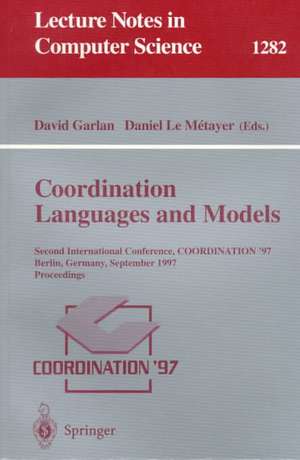 Coordination Languages and Models: Second International Conference, COORDINATION'97, Berlin, Germany, September 1-3, 1997, Proceedings de David Garlan