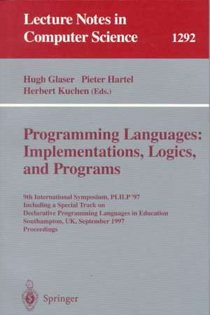 Programming Languages: Implementations, Logics, and Programs: 9th International Symposium, PLILP '97, Including a Special Track on Declarative Programming Languages in Education, Southampton, UK, September 3-5, 1997. Proceedings de Hugh Glaser