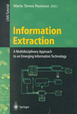 Information Extraction: A Multidisciplinary Approach to an Emerging Information Technology: A Multidisciplinary Approach to an Emerging Information Technology de Maria T. Pazienza