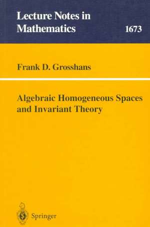 Algebraic Homogeneous Spaces and Invariant Theory de Frank D. Grosshans