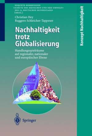 Nachhaltigkeit trotz Globalisierung: Handlungsspielräume auf regionaler, nationaler und europäischer Ebene de Christian Hey