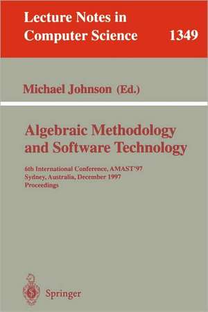 Algebraic Methodology and Software Technology: 6th International Conference, AMAST '97, Sydney, Australia, Dezember 13-17, 1997. Proceedings de Michael Johnson