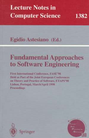 Fundamental Approaches to Software Engineering: First International Conference, FASE'98, Held as Part of the Joint European Conferences on Theory and Practice of Software, ETAPS'98, Lisbon, Portugal, March 28 - April 4, 1998, Proceedings de Egidio Astesiano