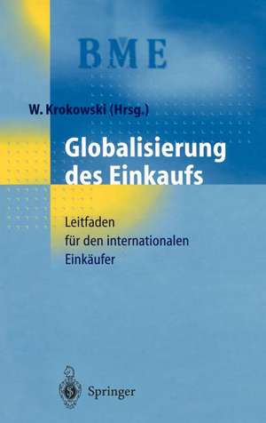 Globalisierung des Einkaufs: Leitfaden für den internationalen Einkäufer de Wilfried Krokowski