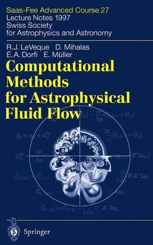 Computational Methods for Astrophysical Fluid Flow: Saas-Fee Advanced Course 27. Lecture Notes 1997 Swiss Society for Astrophysics and Astronomy de Randall J. LeVeque