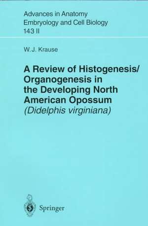 A Review of Histogenesis/Organogenesis in the Developing North American Opossum (Didelphis virginiana) de William J. Krause