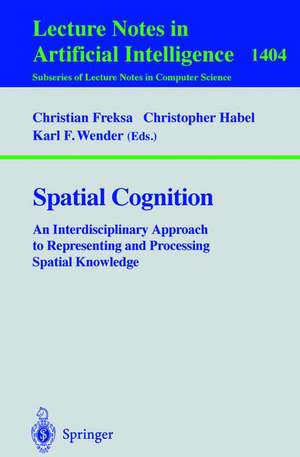 Spatial Cognition: An Interdisciplinary Approach to Representing and Processing Spatial Knowledge de Christian Freksa