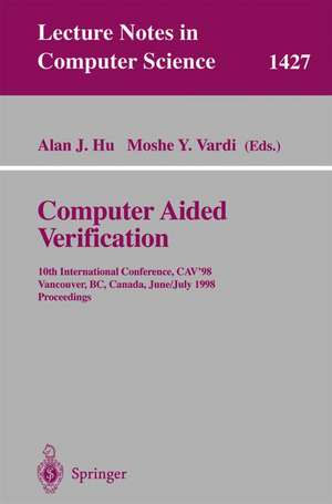 Computer Aided Verification: 10th International Conference, CAV'98, Vancouver, BC, Canada, June 28-July 2, 1998, Proceedings de Alan J. Hu