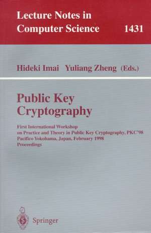 Public Key Cryptography: First International Workshop on Practice and Theory in Public Key Cryptography, PKC'98, Pacifico Yokohama, Japan, February 5-6, 1998, Proceedings de Hideki Imai