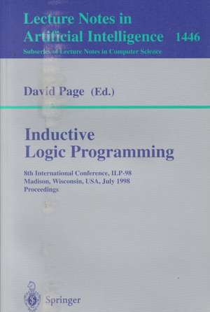 Inductive Logic Programming: 8th International Conference, ILP-98, Madison, Wisconsin, USA, July 22-24, 1998, Proceedings de David Page