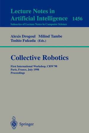 Collective Robotics: First International Workshop, CRW'98, Paris, France, July 4-5, 1998, Proceedings de Alexis Drogoul