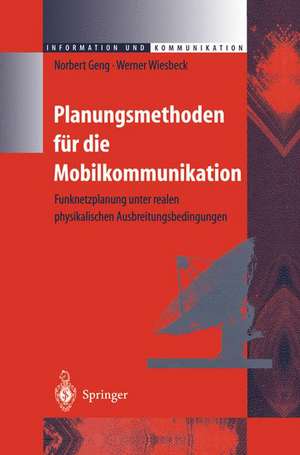 Planungsmethoden für die Mobilkommunikation: Funknetzplanung unter realen physikalischen Ausbreitungsbedingungen de Norbert Geng