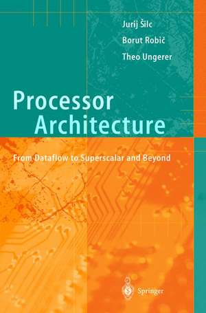 Processor Architecture: From Dataflow to Superscalar and Beyond de Jurij Silc