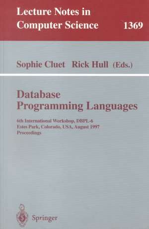 Database Programming Languages: 6th International Workshop, DBPL-6, Estes Park, Colorado, USA, August 18-20, 1997 de Sophie Cluet