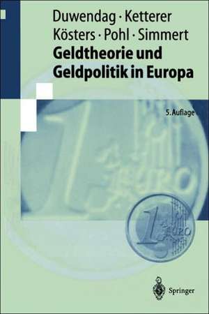 Geldtheorie und Geldpolitik in Europa: Eine problemorientierte Einführung mit einem Kompendium monetärer Fachbegriffe de Dieter Duwendag