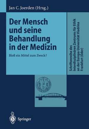 Der Mensch und seine Behandlung in der Medizin: Bloß ein Mittel zum Zweck? de Jan C. Joerden