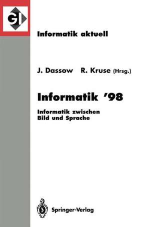 Informatik ’98: Informatik zwischen Bild und Sprache 28. Jahrestagung der Gesellschaft für Informatik Magdeburg, 21.–25. September 1998 de Jürgen Dassow