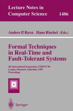 Formal Techniques in Real-Time and Fault-Tolerant Systems: 5th International Symposium, FTRTFT'98, Lyngby, Denmark, September 14-18, 1998, Proceedings de Anders P. Ravn