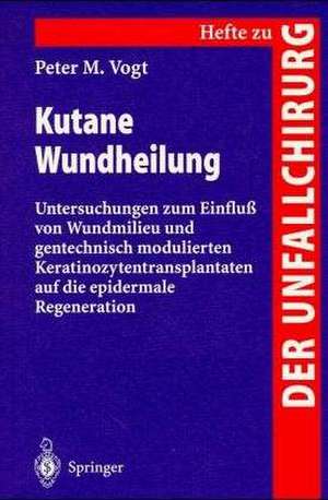 Kutane Wundheilung: Untersuchungen zum Einfluß von Wundmilieu und gentechnisch modulierten Keratinozytentransplantanten auf die epidermale Regeneration de P. M. Vogt