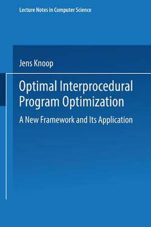 Optimal Interprocedural Program Optimization: A New Framework and Its Application de Jens Knoop