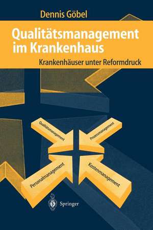 Qualitätsmanagement im Krankenhaus: Krankenhäuser unter Reformdruck de Dennis Göbel