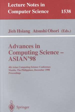 Advances in Computing Science - ASIAN'98: 4th Asian Computing Science Conference, Manila, The Philippines, December 8-10, 1998, Proceedings de Jieh Hsiang