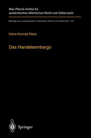 Das Handelsembargo: Völker-, europa- und außenwirtschaftsrechtliche Rahmenbedingungen, Praxis und Entschädigung de Hans-Konrad Ress