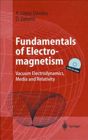 Fundamentals of Electromagnetism: Vacuum Electrodynamics, Media, and Relativity de Arturo López Dávalos