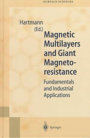 Magnetic Multilayers and Giant Magnetoresistance: Fundamentals and Industrial Applications de U. Hartmann