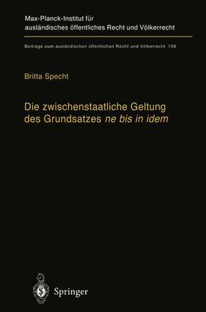 Die zwischenstaatliche Geltung des Grundsatzes ne bis in idem: Zugleich ein Beitrag zur Auslegung des Art.103 Abs. 3 Grundgesetz de Britta Specht