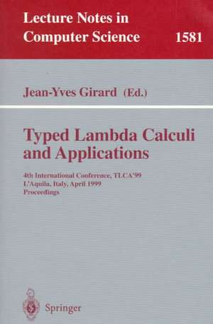 Typed Lambda Calculi and Applications: 4th International Conference, TLCA'99, L'Aquila, Italy, April 7-9, 1999, Proceedings de Jean-Yves Girard