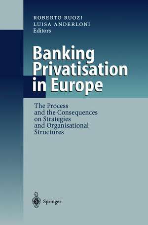 Banking Privatisation in Europe: The Process and the Consequences on Strategies and Organisational Structures de Roberto Ruozi